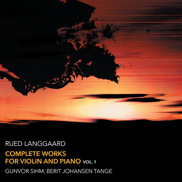 RUED LANGGAARD COMPLETE WORKS FOR VIOLIN OG PIANO VOL. 1